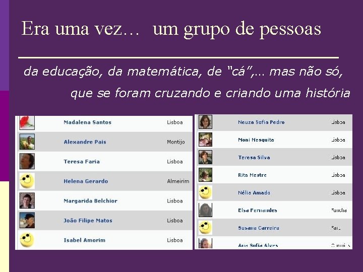 Era uma vez… um grupo de pessoas da educação, da matemática, de “cá”, …