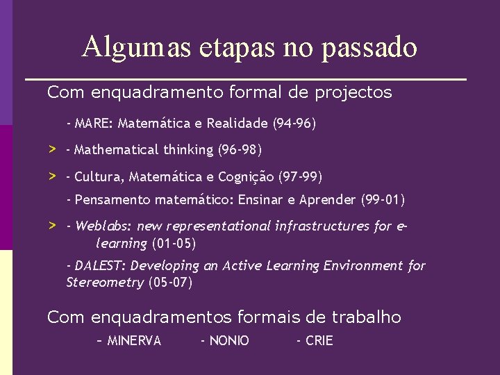 Algumas etapas no passado Com enquadramento formal de projectos - MARE: Matemática e Realidade