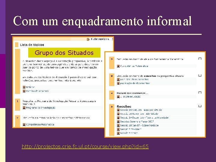 Com um enquadramento informal Grupo dos Situados http: //projectos. crie. fc. ul. pt/course/view. php?