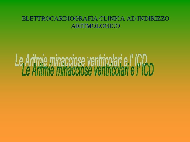 ELETTROCARDIOGRAFIA CLINICA AD INDIRIZZO ARITMOLOGICO ELETTROCARDIOGRAFIA CLINICA AD INDIRIZZO ARITMOLOGICO