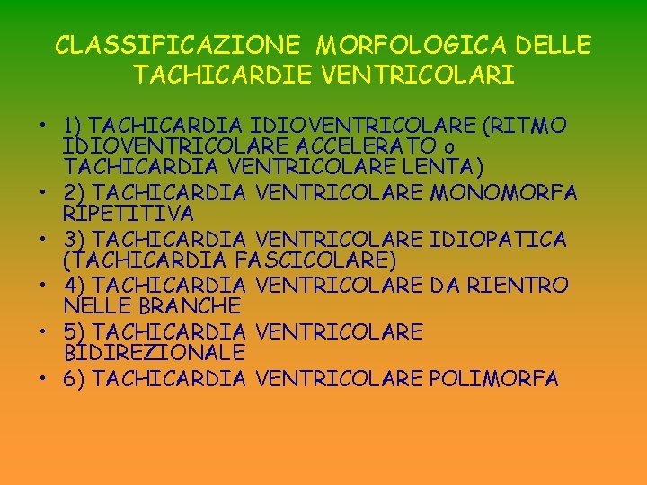 CLASSIFICAZIONE MORFOLOGICA DELLE TACHICARDIE VENTRICOLARI • 1) TACHICARDIA IDIOVENTRICOLARE (RITMO IDIOVENTRICOLARE ACCELERATO o TACHICARDIA CLASSIFICAZIONE MORFOLOGICA DELLE TACHICARDIE VENTRICOLARI • 1) TACHICARDIA IDIOVENTRICOLARE (RITMO IDIOVENTRICOLARE ACCELERATO o TACHICARDIA