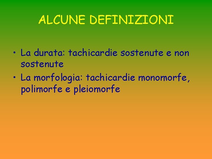 ALCUNE DEFINIZIONI • La durata: tachicardie sostenute e non sostenute • La morfologia: tachicardie ALCUNE DEFINIZIONI • La durata: tachicardie sostenute e non sostenute • La morfologia: tachicardie