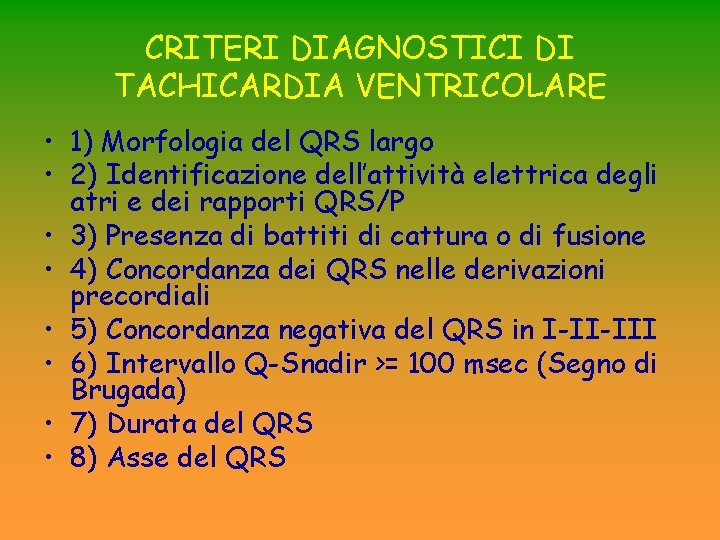 CRITERI DIAGNOSTICI DI TACHICARDIA VENTRICOLARE • 1) Morfologia del QRS largo • 2) Identificazione CRITERI DIAGNOSTICI DI TACHICARDIA VENTRICOLARE • 1) Morfologia del QRS largo • 2) Identificazione