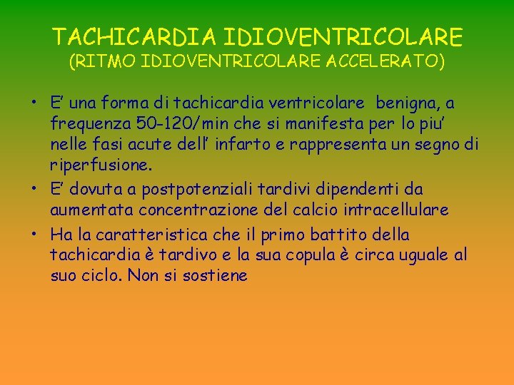 TACHICARDIA IDIOVENTRICOLARE (RITMO IDIOVENTRICOLARE ACCELERATO) • E’ una forma di tachicardia ventricolare benigna, a TACHICARDIA IDIOVENTRICOLARE (RITMO IDIOVENTRICOLARE ACCELERATO) • E’ una forma di tachicardia ventricolare benigna, a