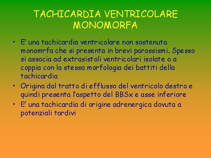 TACHICARDIA VENTRICOLARE MONOMORFA • E’ una tachicardia ventricolare non sostenuta monomrfa che si presenta TACHICARDIA VENTRICOLARE MONOMORFA • E’ una tachicardia ventricolare non sostenuta monomrfa che si presenta