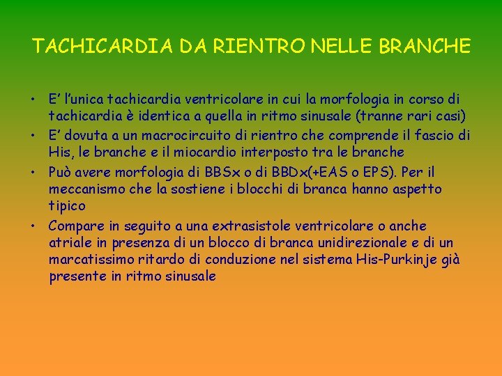 TACHICARDIA DA RIENTRO NELLE BRANCHE • E’ l’unica tachicardia ventricolare in cui la morfologia TACHICARDIA DA RIENTRO NELLE BRANCHE • E’ l’unica tachicardia ventricolare in cui la morfologia