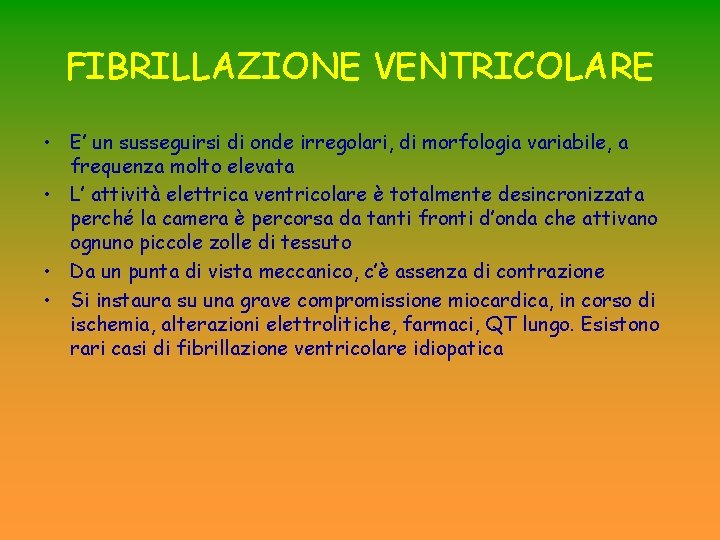 FIBRILLAZIONE VENTRICOLARE • E’ un susseguirsi di onde irregolari, di morfologia variabile, a frequenza FIBRILLAZIONE VENTRICOLARE • E’ un susseguirsi di onde irregolari, di morfologia variabile, a frequenza