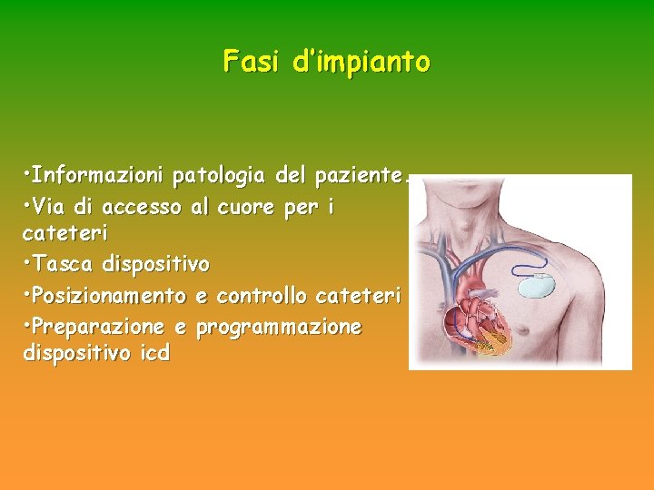 Fasi d’impianto • Informazioni patologia del paziente. • Via di accesso al cuore per Fasi d’impianto • Informazioni patologia del paziente. • Via di accesso al cuore per