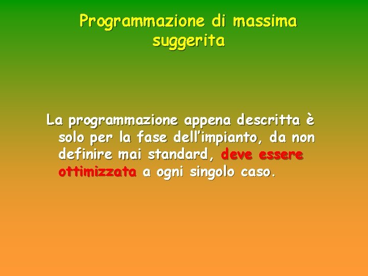 Programmazione di massima suggerita La programmazione appena descritta è solo per la fase dell’impianto, Programmazione di massima suggerita La programmazione appena descritta è solo per la fase dell’impianto,