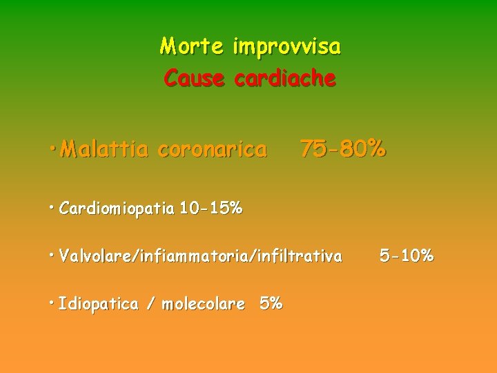 Morte improvvisa Cause cardiache • Malattia coronarica 75 -80% • Cardiomiopatia 10 -15% • Morte improvvisa Cause cardiache • Malattia coronarica 75 -80% • Cardiomiopatia 10 -15% •