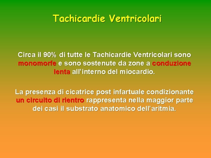 Tachicardie Ventricolari Circa il 90% di tutte le Tachicardie Ventricolari sono monomorfe e sono Tachicardie Ventricolari Circa il 90% di tutte le Tachicardie Ventricolari sono monomorfe e sono