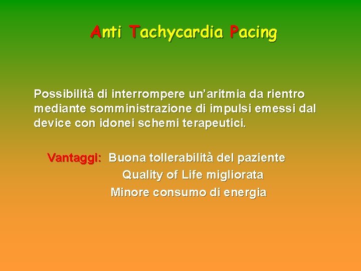 Anti Tachycardia Pacing Possibilità di interrompere un’aritmia da rientro mediante somministrazione di impulsi emessi Anti Tachycardia Pacing Possibilità di interrompere un’aritmia da rientro mediante somministrazione di impulsi emessi