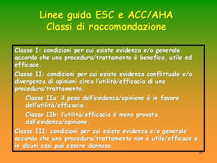 Linee guida ESC e ACC/AHA Classi di raccomandazione Classe I: condizioni per cui esiste Linee guida ESC e ACC/AHA Classi di raccomandazione Classe I: condizioni per cui esiste
