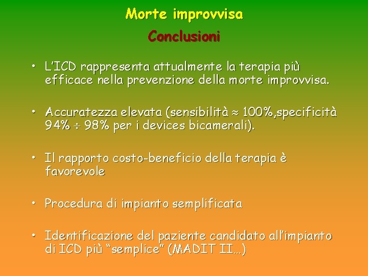Morte improvvisa Conclusioni • L’ICD rappresenta attualmente la terapia più efficace nella prevenzione della Morte improvvisa Conclusioni • L’ICD rappresenta attualmente la terapia più efficace nella prevenzione della