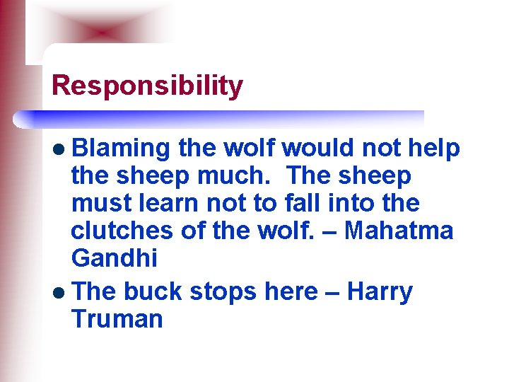 Responsibility l Blaming the wolf would not help the sheep much. The sheep must