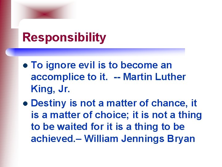 Responsibility To ignore evil is to become an accomplice to it. -- Martin Luther