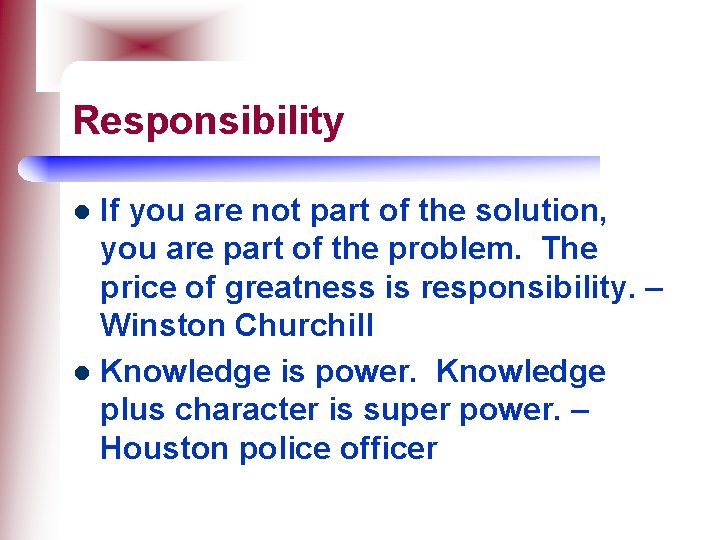 Responsibility If you are not part of the solution, you are part of the