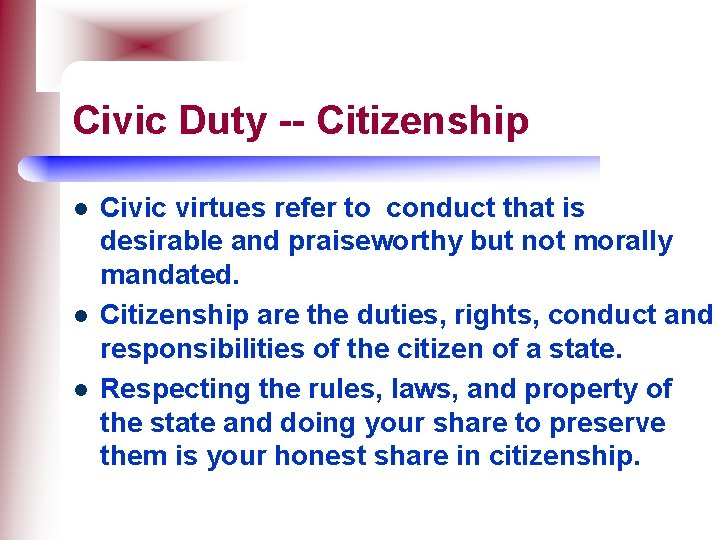 Civic Duty -- Citizenship l l l Civic virtues refer to conduct that is