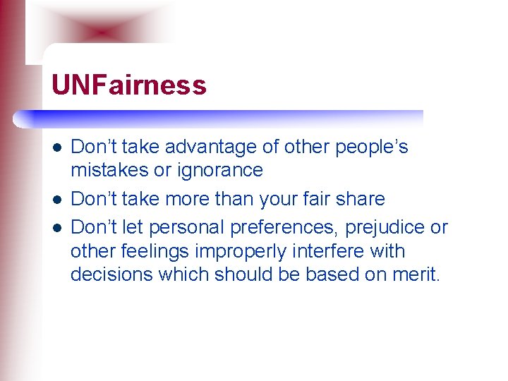 UNFairness l l l Don’t take advantage of other people’s mistakes or ignorance Don’t