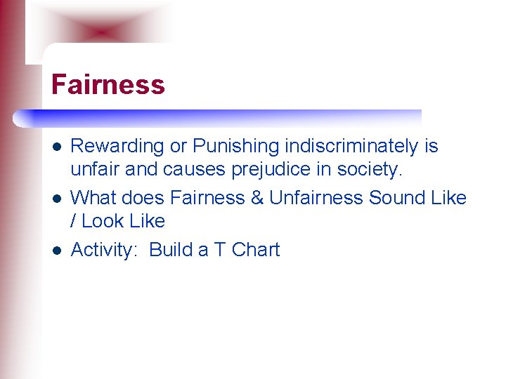 Fairness l l l Rewarding or Punishing indiscriminately is unfair and causes prejudice in