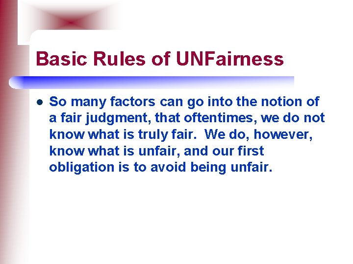 Basic Rules of UNFairness l So many factors can go into the notion of