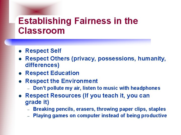 Establishing Fairness in the Classroom l l Respect Self Respect Others (privacy, possessions, humanity,