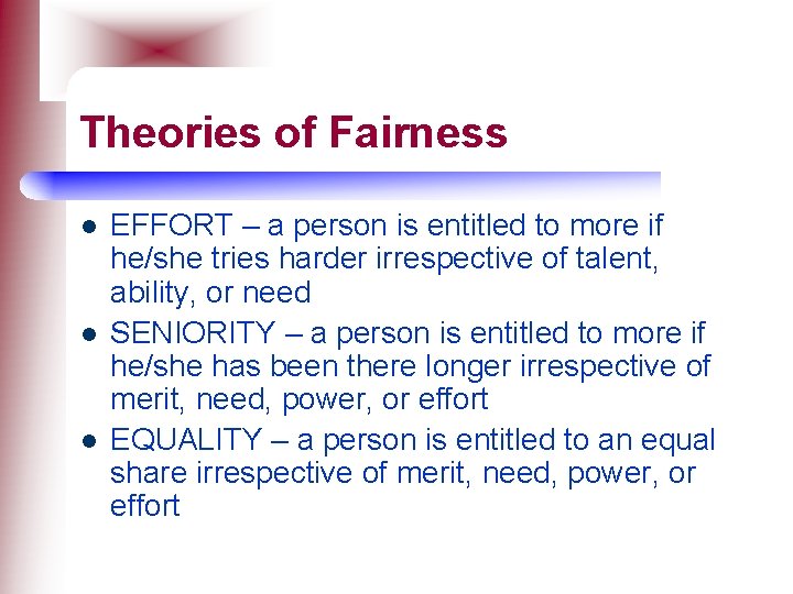 Theories of Fairness l l l EFFORT – a person is entitled to more