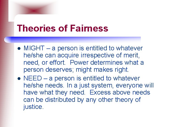 Theories of Fairness l l MIGHT – a person is entitled to whatever he/she