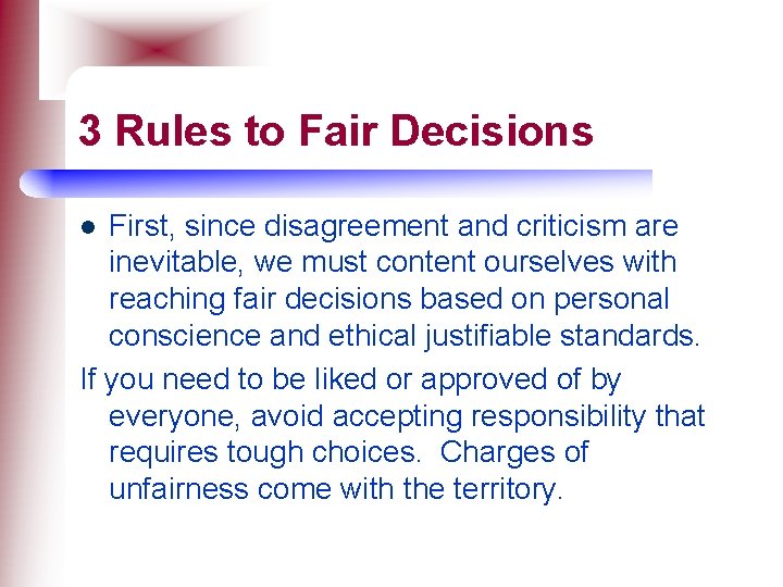 3 Rules to Fair Decisions First, since disagreement and criticism are inevitable, we must