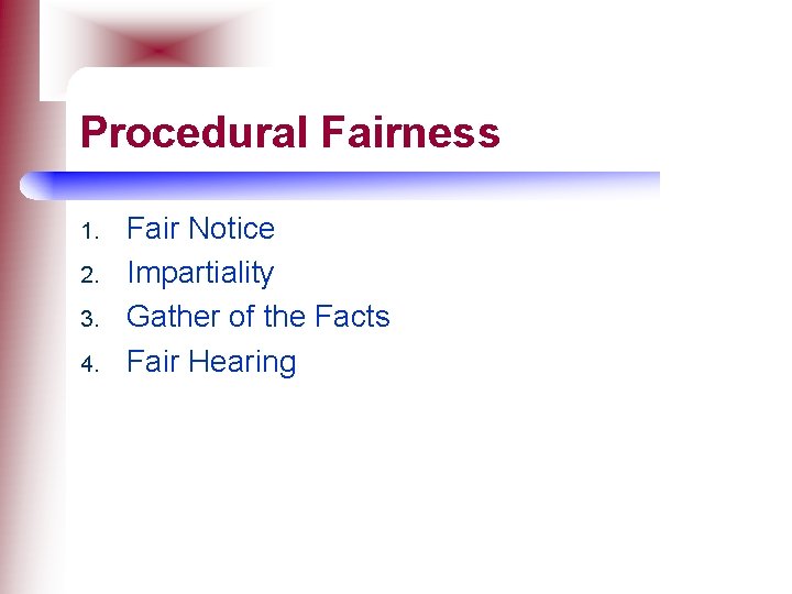 Procedural Fairness 1. 2. 3. 4. Fair Notice Impartiality Gather of the Facts Fair