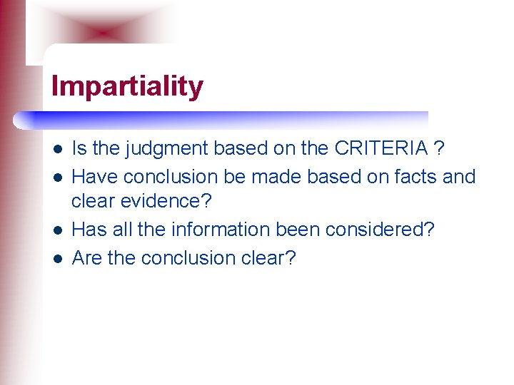Impartiality l l Is the judgment based on the CRITERIA ? Have conclusion be