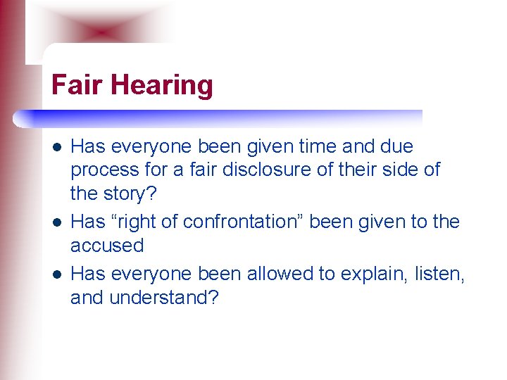 Fair Hearing l l l Has everyone been given time and due process for