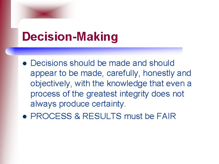 Decision-Making l l Decisions should be made and should appear to be made, carefully,