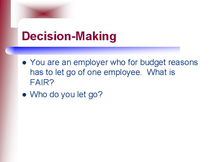 Decision-Making l l You are an employer who for budget reasons has to let