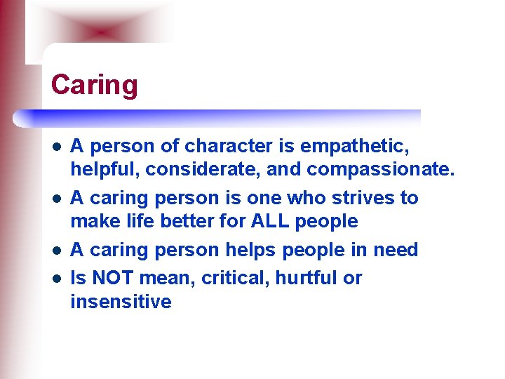 Caring l l A person of character is empathetic, helpful, considerate, and compassionate. A