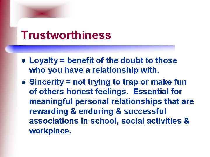 Trustworthiness l l Loyalty = benefit of the doubt to those who you have