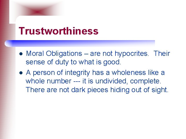 Trustworthiness l l Moral Obligations – are not hypocrites. Their sense of duty to