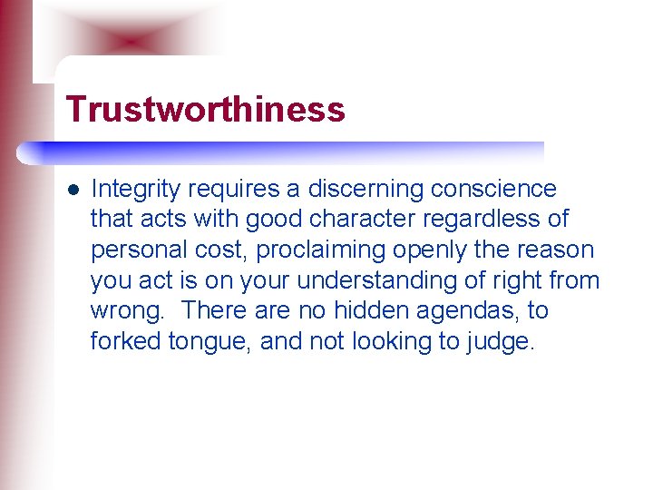 Trustworthiness l Integrity requires a discerning conscience that acts with good character regardless of