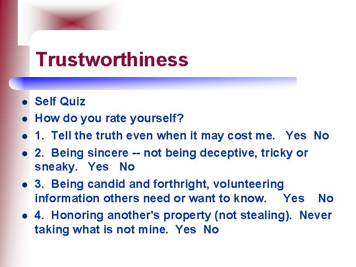 Trustworthiness l l l Self Quiz How do you rate yourself? 1. Tell the