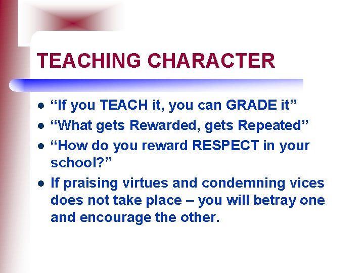 TEACHING CHARACTER l l “If you TEACH it, you can GRADE it” “What gets