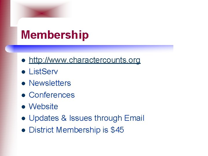 Membership l l l l http: //www. charactercounts. org List. Serv Newsletters Conferences Website
