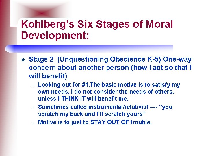 Kohlberg's Six Stages of Moral Development: l Stage 2 (Unquestioning Obedience K-5) One-way concern