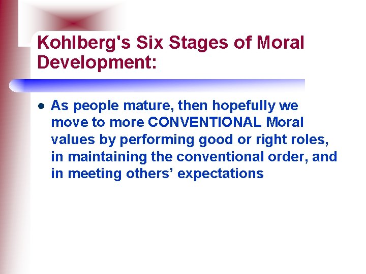 Kohlberg's Six Stages of Moral Development: l As people mature, then hopefully we move