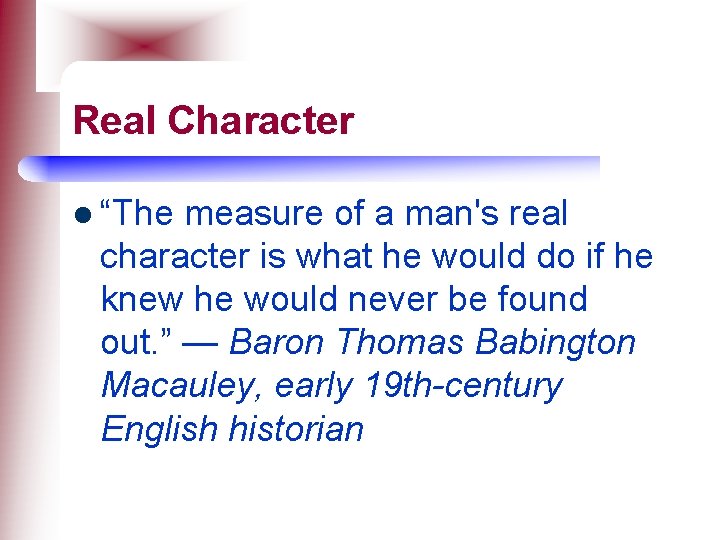 Real Character l “The measure of a man's real character is what he would