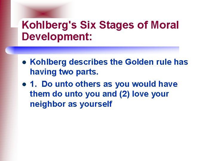 Kohlberg's Six Stages of Moral Development: l l Kohlberg describes the Golden rule has