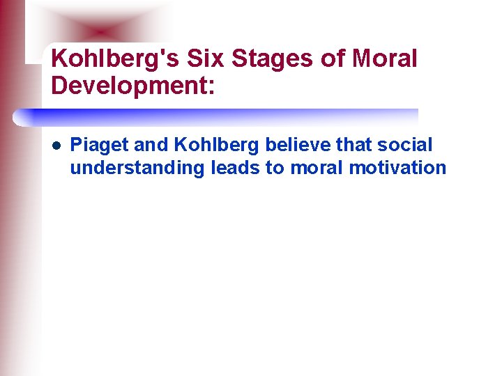 Kohlberg's Six Stages of Moral Development: l Piaget and Kohlberg believe that social understanding