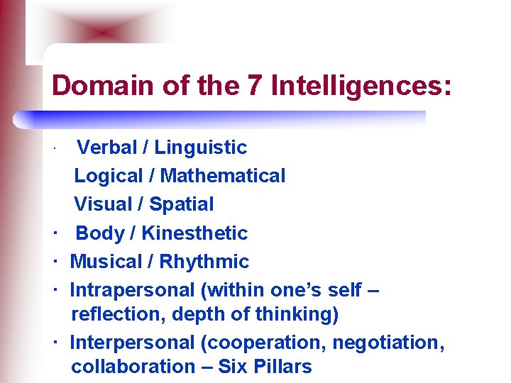 Domain of the 7 Intelligences: · Verbal / Linguistic Logical / Mathematical Visual /