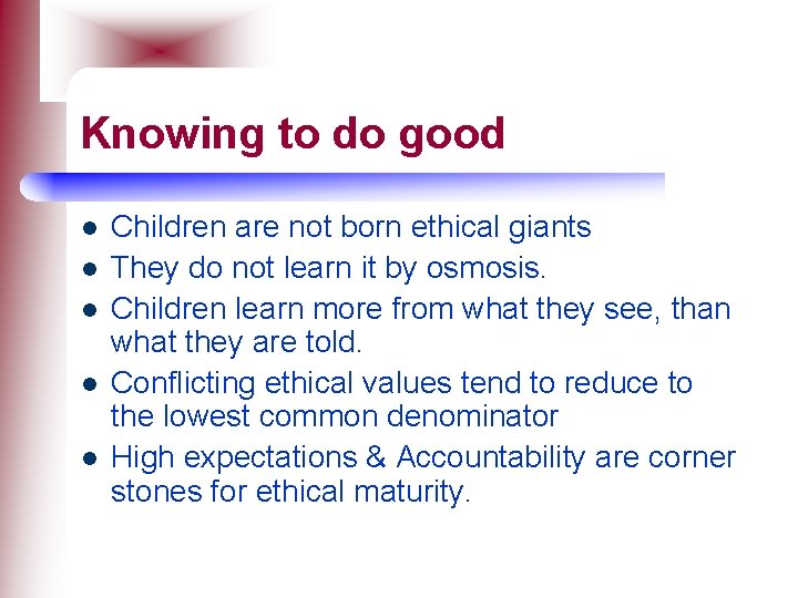 Knowing to do good l l l Children are not born ethical giants They