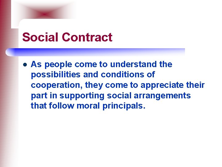 Social Contract l As people come to understand the possibilities and conditions of cooperation,