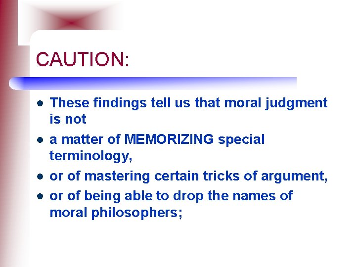 CAUTION: l l These findings tell us that moral judgment is not a matter